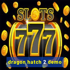 dragon hatch 2 demo